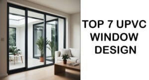 top 7 uPVC Window Design